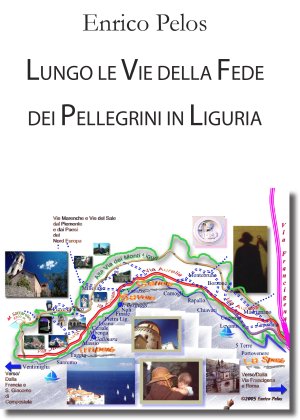 LUNGO LE VIE DELLA FEDE DEI PELLEGRINI IN LIGURIA Fotografia e testi di Enrico Pelos