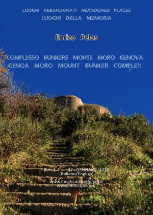 LUOGHI ABBANDONATI I BUNKERS DI MONTE MORO A GENOVA Fotografia e testi It & Eng di Enrico Pelos - Enrico Pelos Editore handcraft