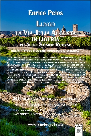 VIA IULIA AUGUSTA IN LIGURIA Lungo la strada che partiva da Roma... fotografie di tratti ed itinerari ancora percorribili in Liguria... e che i romani costruirono per il loro trionfale cammino di conquista attraverso le Gallie e la Spagna... - Foto Testi Poesie PcDTP Editing di Enrico Pelos - Enrico Pelos editore handcraft publisher