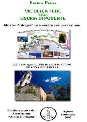 MOSTRA FOTOGRAFICA E SLIDESHOW MULTIMEDIALE LE VIE DELLA FEDE NELLA LIGURIA DI PONENTE A PEAGNA DI CERIALE